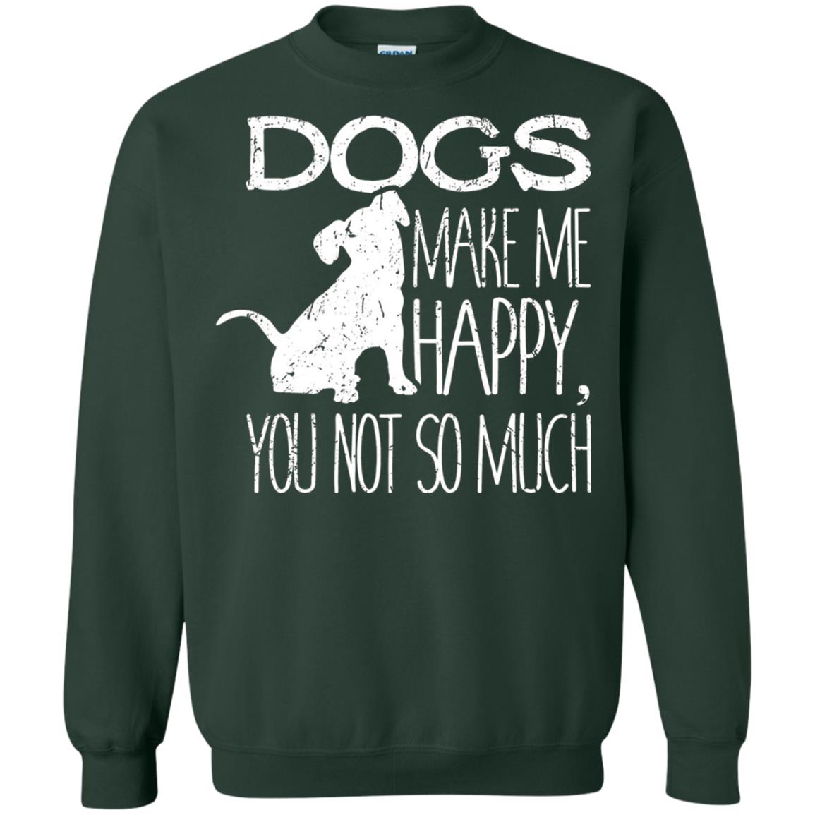 Dogs Make Me Happy You Not So Much Puppy Lover T-shirt Forest Green