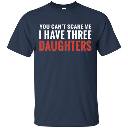 Family T-shirt You Can't Scare Me I Have Three Daughters Navy