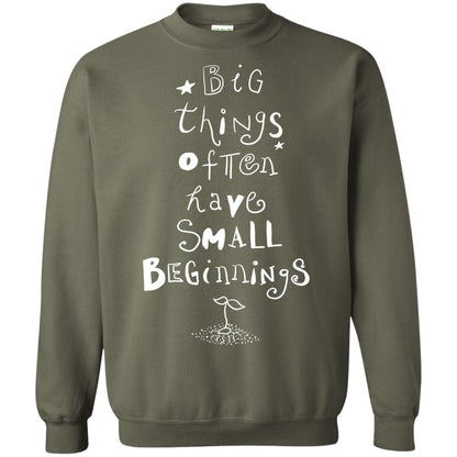 Big Things Often Have Small Beginnings Best Quote Shirt Military Green