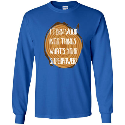 Carpenter T-shirt I Turn Wood Into Things What's Your Superpower Royal