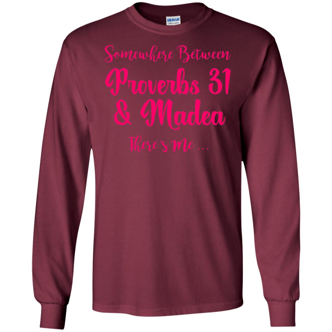 Somewhere Between Proverbs 31 And Madea There_s Me T-shirt Maroon