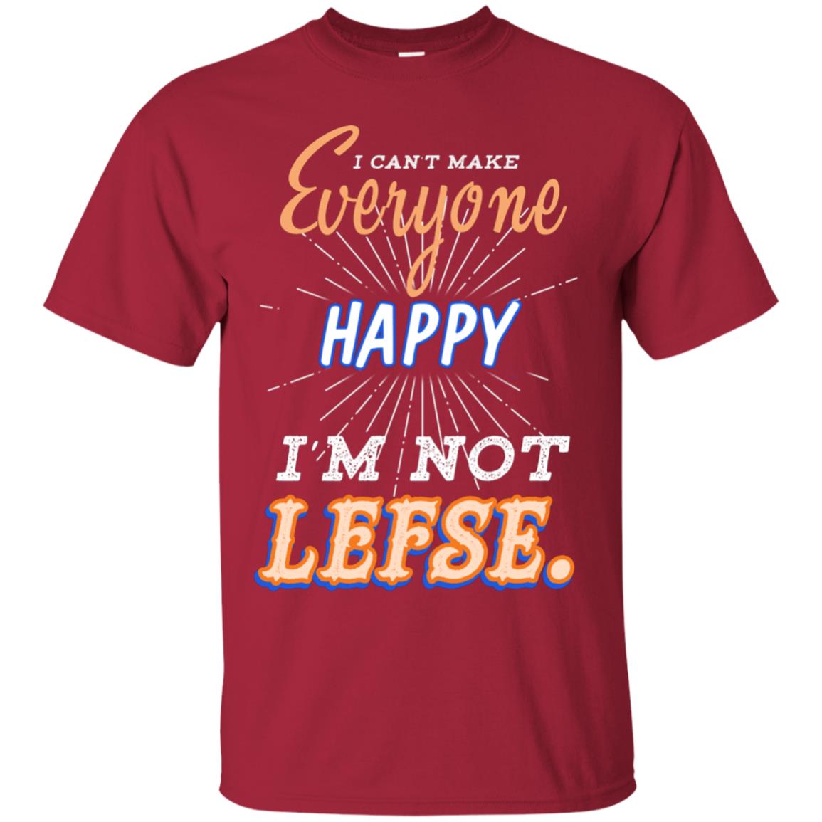 I Can't Make Everyone Happy I'm Not Lefse Best Quote Shirt Cardinal