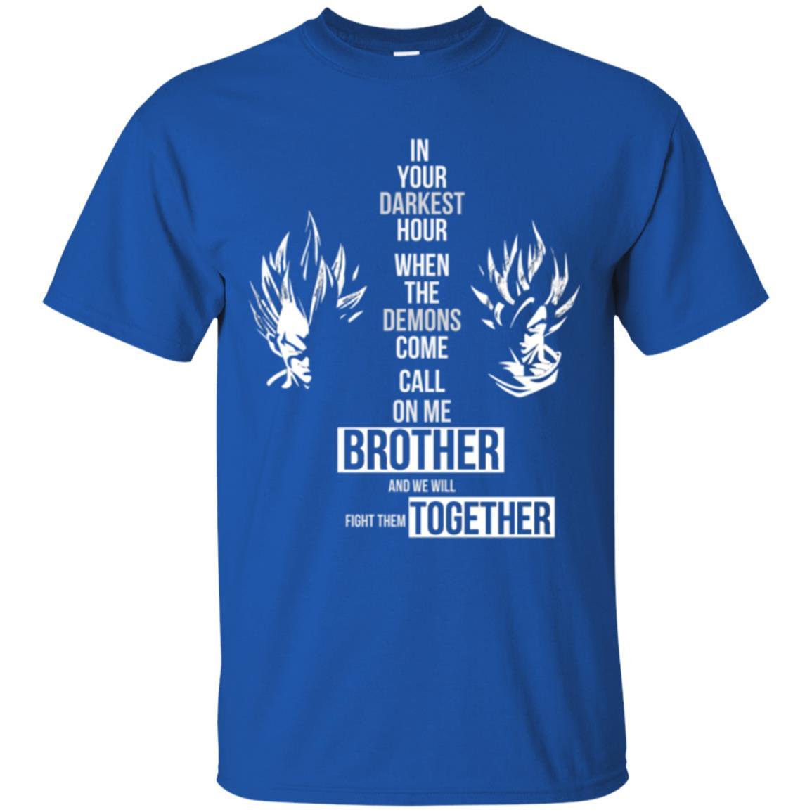 Son Goku T-shirt In Your Darkest Hour When The Demons Come Call On Me Brother Royal