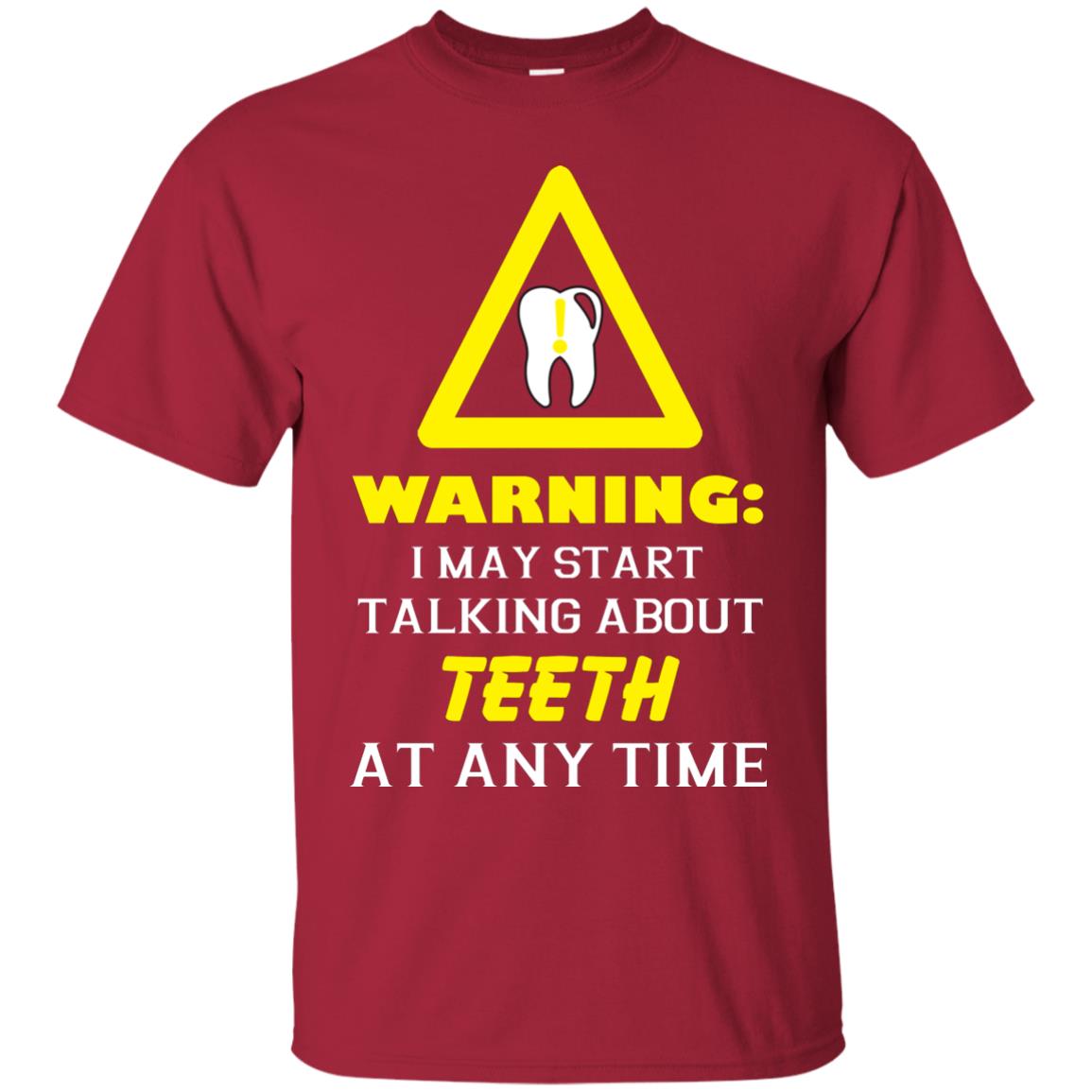 Warning I May Start Talking About Teeth At Any Time Shirt Cardinal