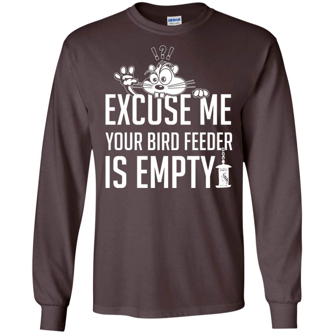 Excuse Me Your Bird Feeder Is Empty Shirt Dark Chocolate
