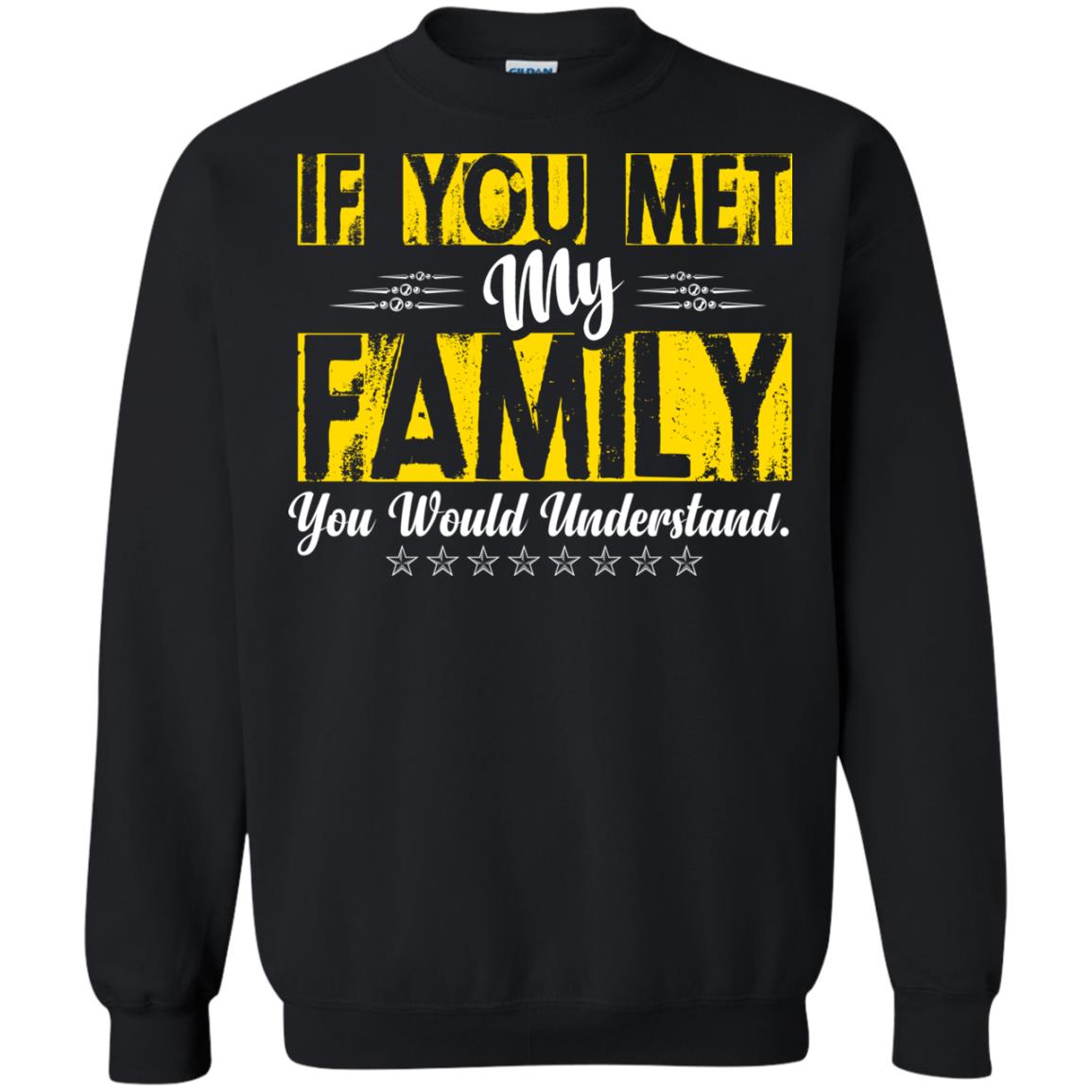 Family T-shirt If You Met My Family You Would Understand Black