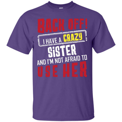 Back Off I Have A Crazy Sister And I_m Not Afraid To Use Her Sister Shirt Purple