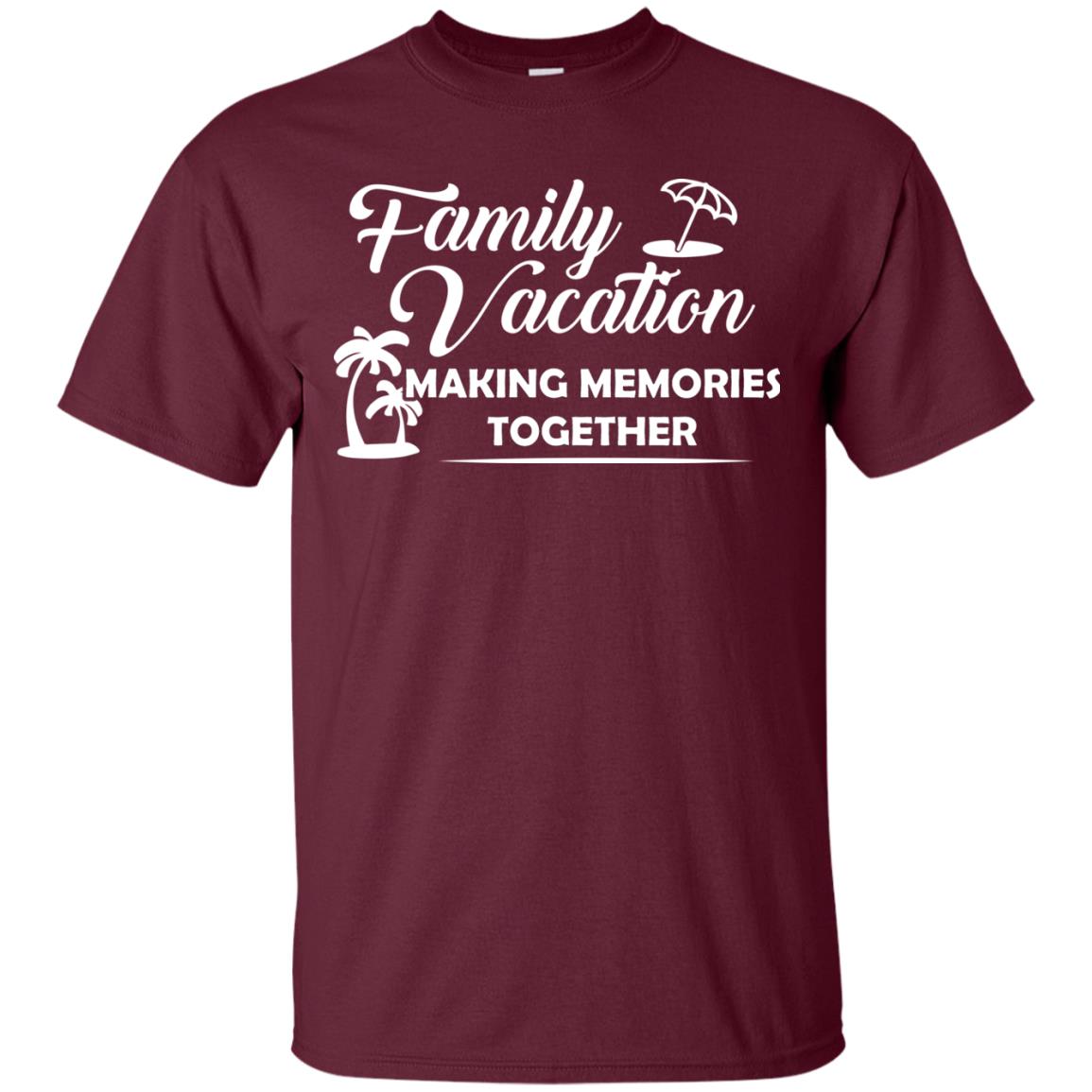 Family Vacation Making Memories Together Maroon