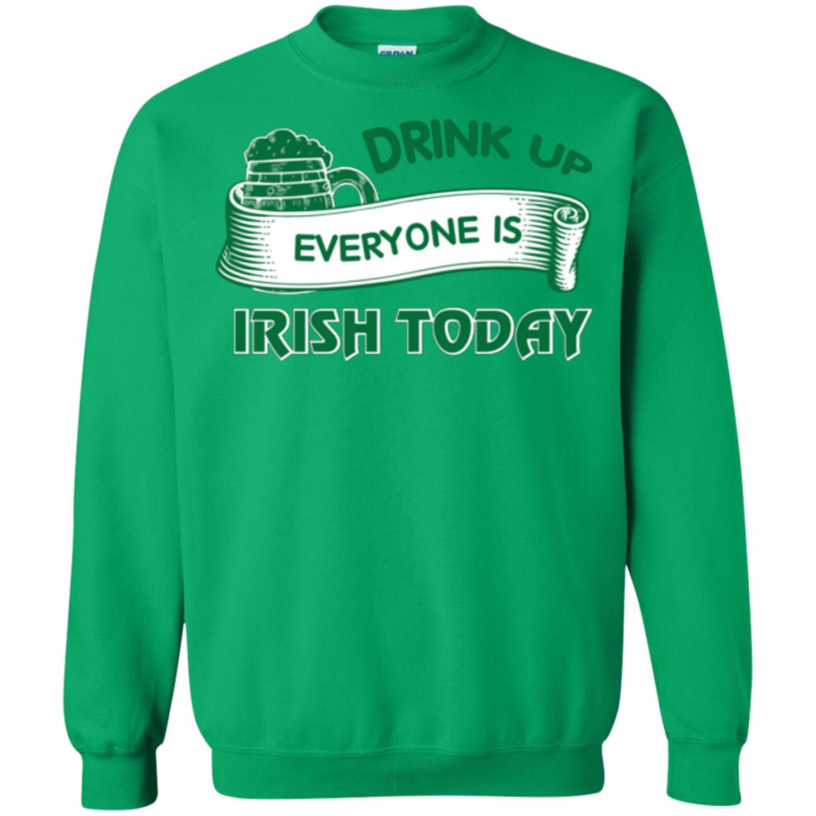 Saint Patrick's Day T-shirt Drink Up Everyone Is Irish Today Irish Green