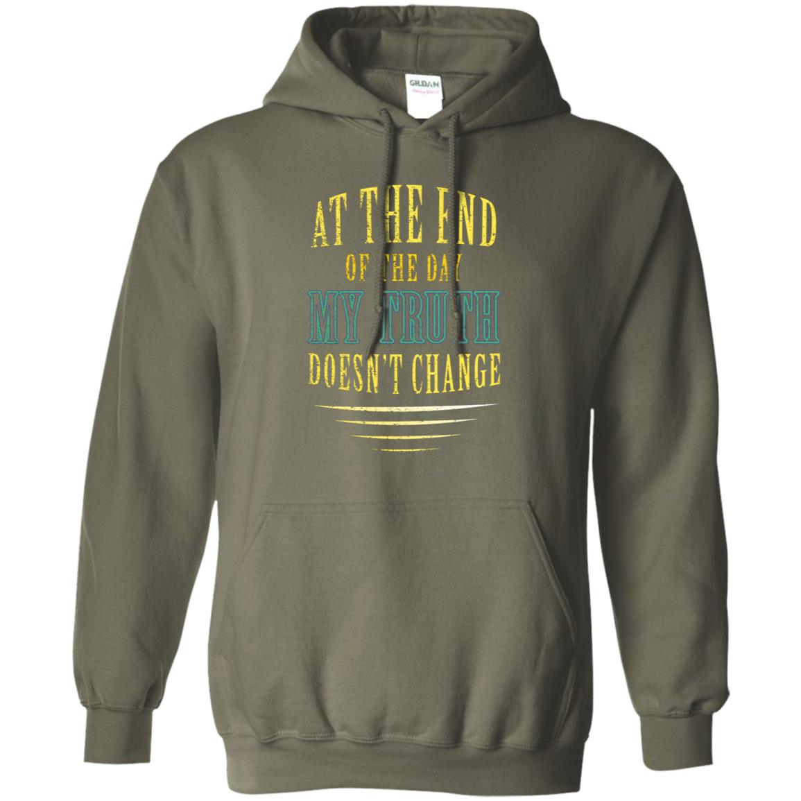 At The End Of The Day My Truth Doesn't Change Shirt Military Green