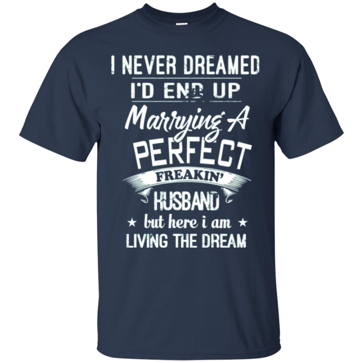 Wife T-shirt I Never Dreamed I_d End Up Marrying A Perfect Husband Navy
