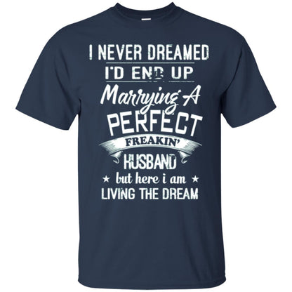 Wife T-shirt I Never Dreamed I_d End Up Marrying A Perfect Husband Navy