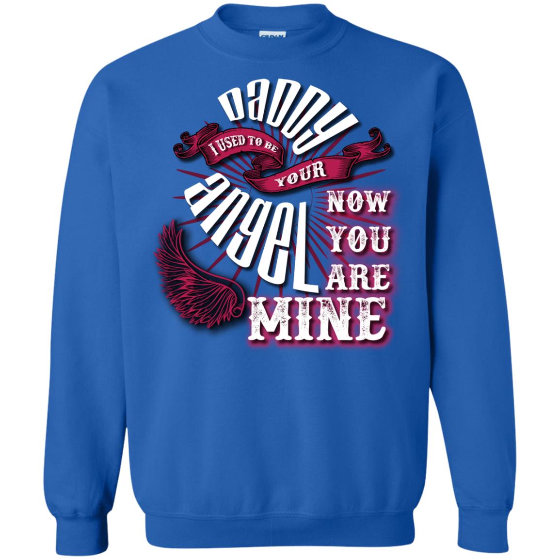 Daddy I Used To Be Your Angel Now You_re Mine T-shirt Royal