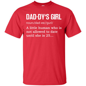 Daddy_s Girl A Little Human Who Is Not Allowed To Date Until She Is 25G200 Gildan Ultra Cotton T-Shirt