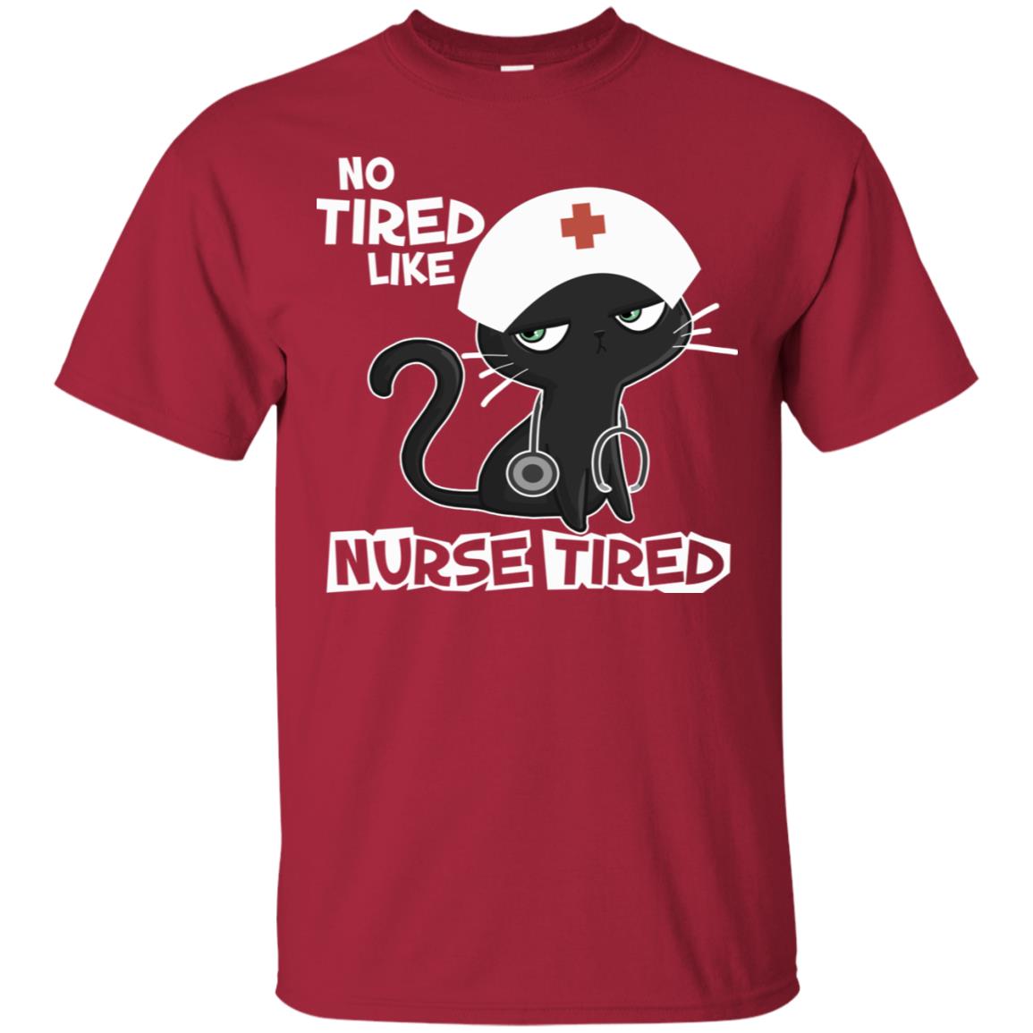 No Tired Like Nurse Tired Nursing Idea Shirt Cardinal