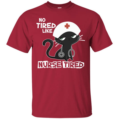 No Tired Like Nurse Tired Nursing Idea Shirt Cardinal