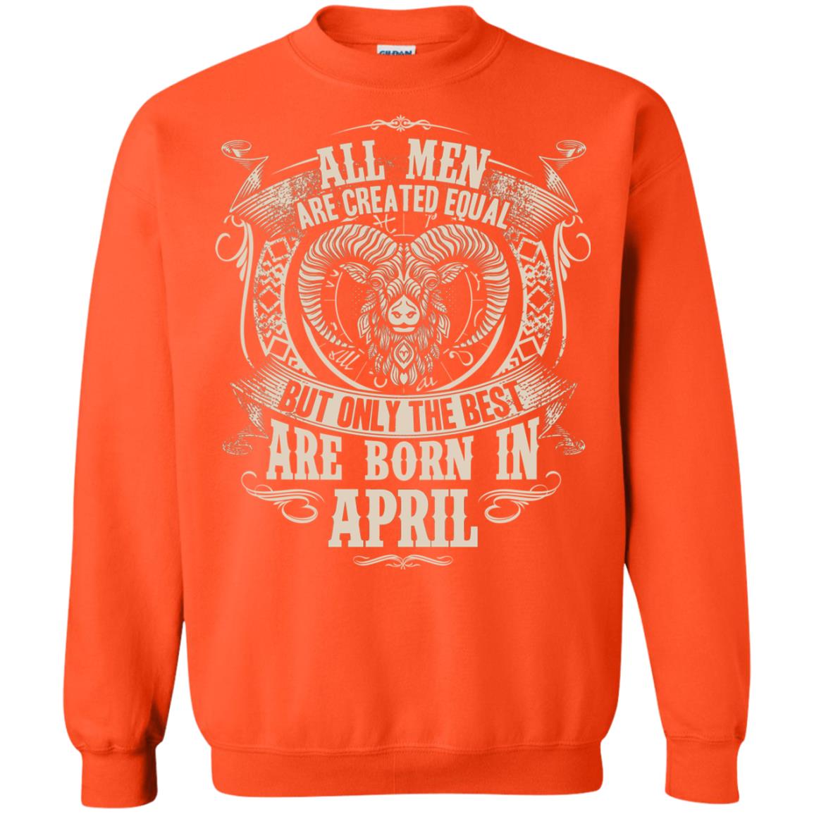 All Men Are Created Equal, But Only The Best Are Born In April T-shirt Orange
