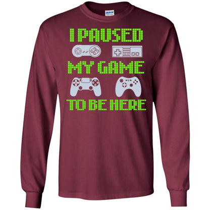 Gamer T-shirt I Paused My Game To Be Here Maroon
