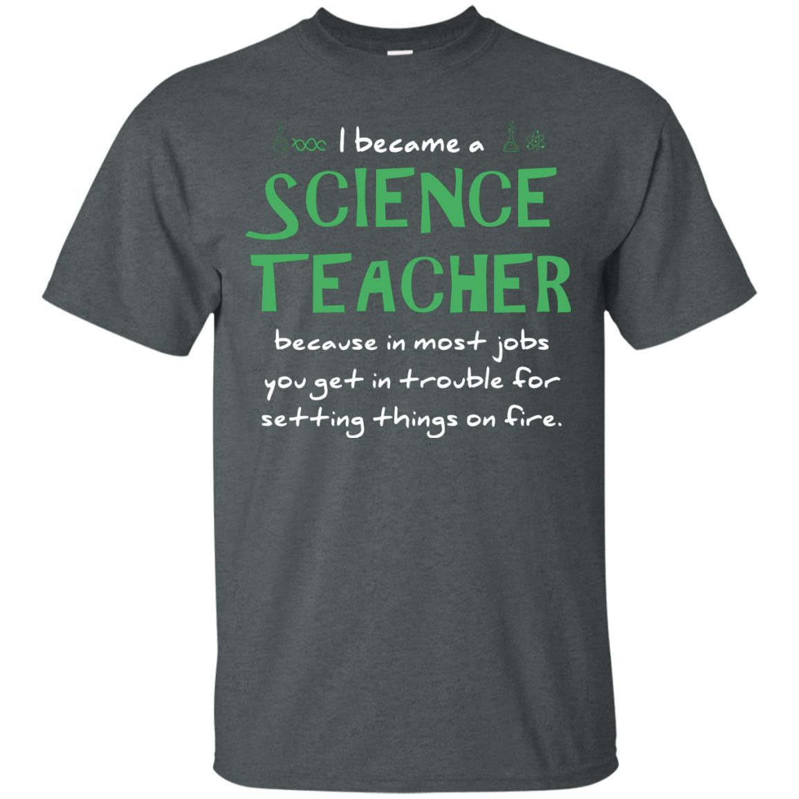 I Became A Science Teacher Because In Most Jobs You Get In Trouble For Setting Things On Fire Dark Heather
