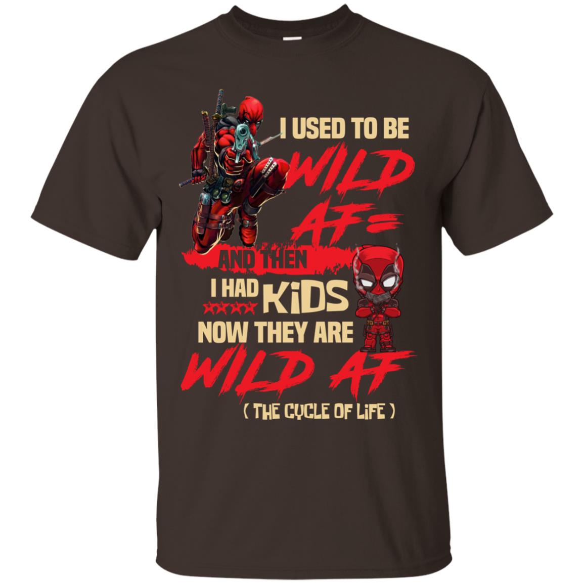I Used To Be Wild Af And Then I Had Kids Now They Are Wild Af Deadpool Dark Chocolate
