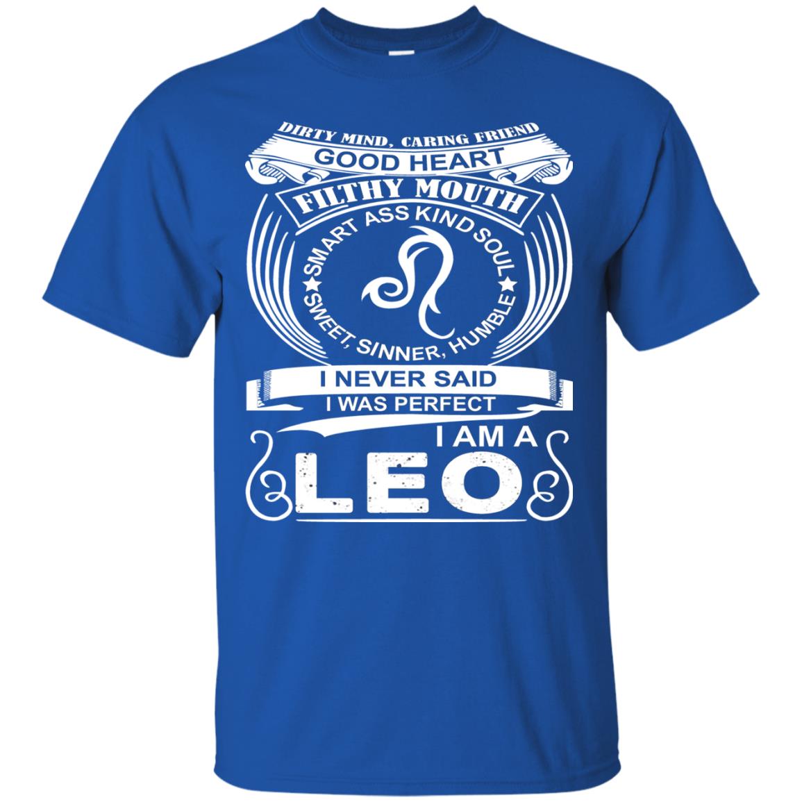 I Am A Leo I Never Siad I Was Perfect Dirty Mind Caring Friend Good Heart Filthy Mouth Royal