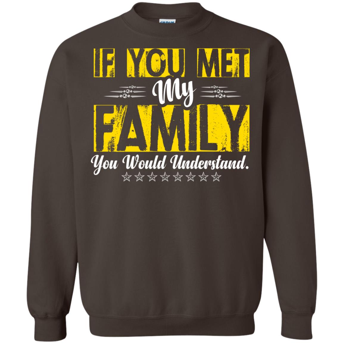Family T-shirt If You Met My Family You Would Understand Dark Chocolate