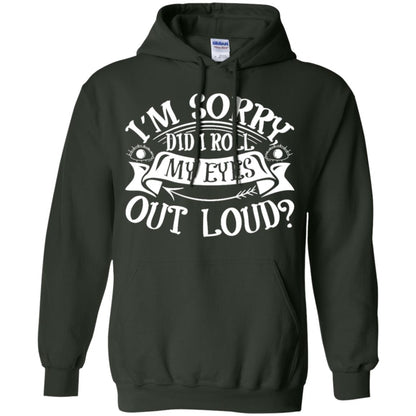 Im Sorry Did I Roll My Eyes Out Loud Shirt Forest Green