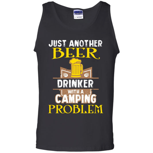 Just Another Beer Drinker With A Camping Problem Cool Shirt For Camper Love Beer Black