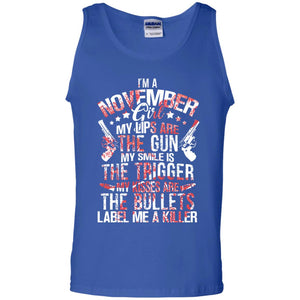 I_m A November Girl My Lips Are The Gun My Smile Is The Trigger My Kisses Are The Bullets Label Me A KillerG220 Gildan 100% Cotton Tank Top