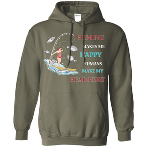 Fishing Make Me Happy Humans Make My Head Hurt ShirtG185 Gildan Pullover Hoodie 8 oz.