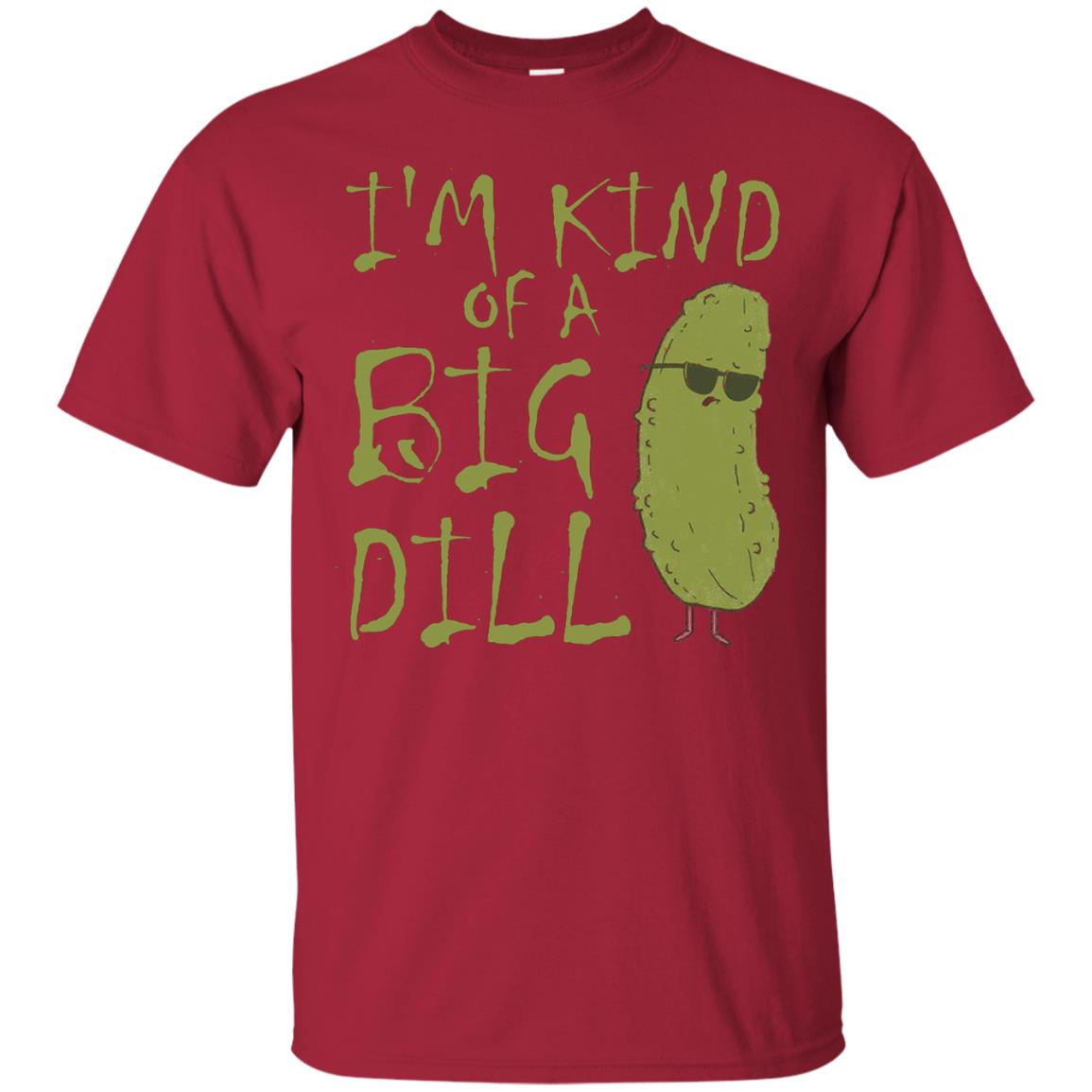 I_m Kind Of A Big Dill Cool Pickle T-shirt Cardinal
