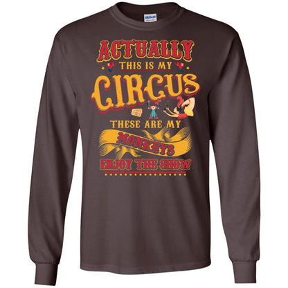 Actually This Is My Circus These Are My Monkeys Enjoy The Show Mommy Shirt Dark Chocolate