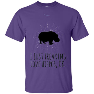 Hippo Lover T-shirt I Just Freaking Love Hippos Ok