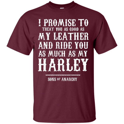 I Promise To Treat You As Good As My Leather And Ride You As Much As My Harley Maroon