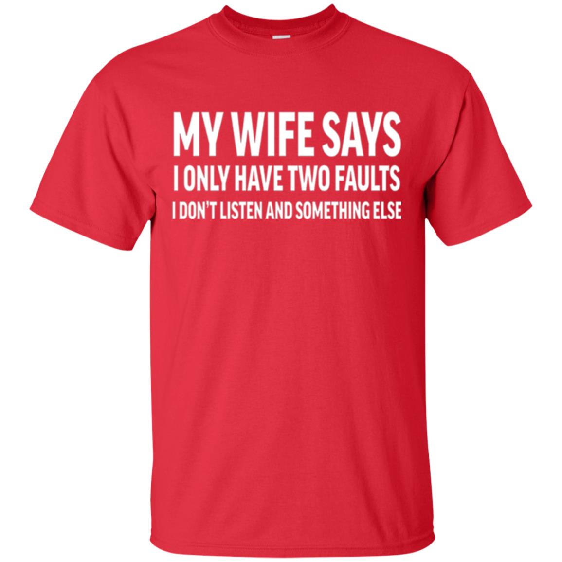Funny Husband T-shirt My Wife Says I Only Have Two Faults Red