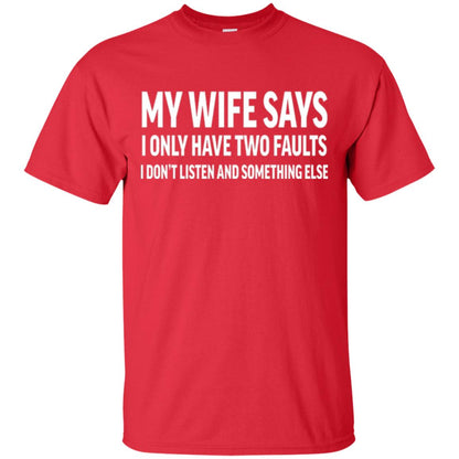 Funny Husband T-shirt My Wife Says I Only Have Two Faults Red