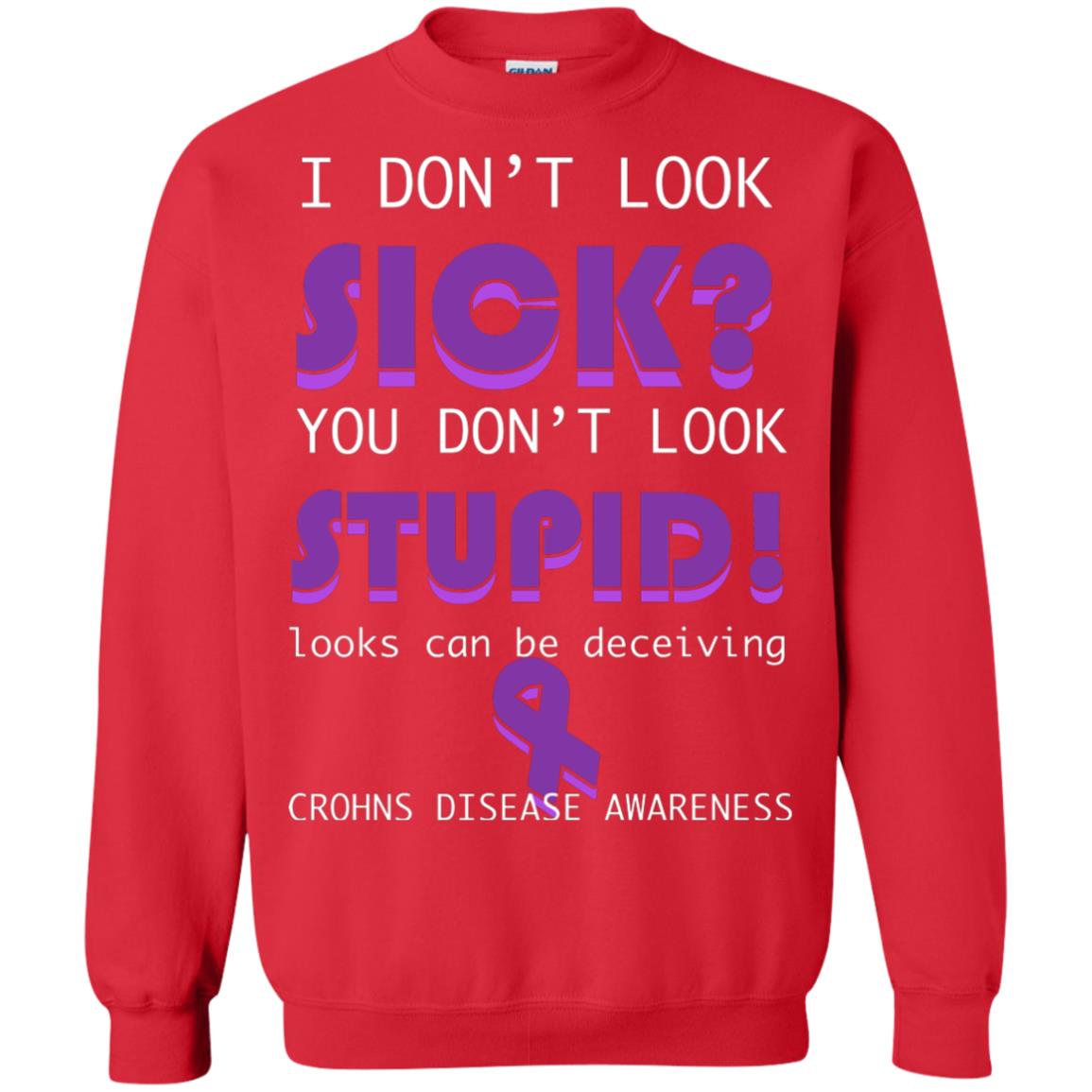 I Dont Look Sick You Dont Look Stupidlooks Can Be Deceiving Crohns Disease Awareness Red