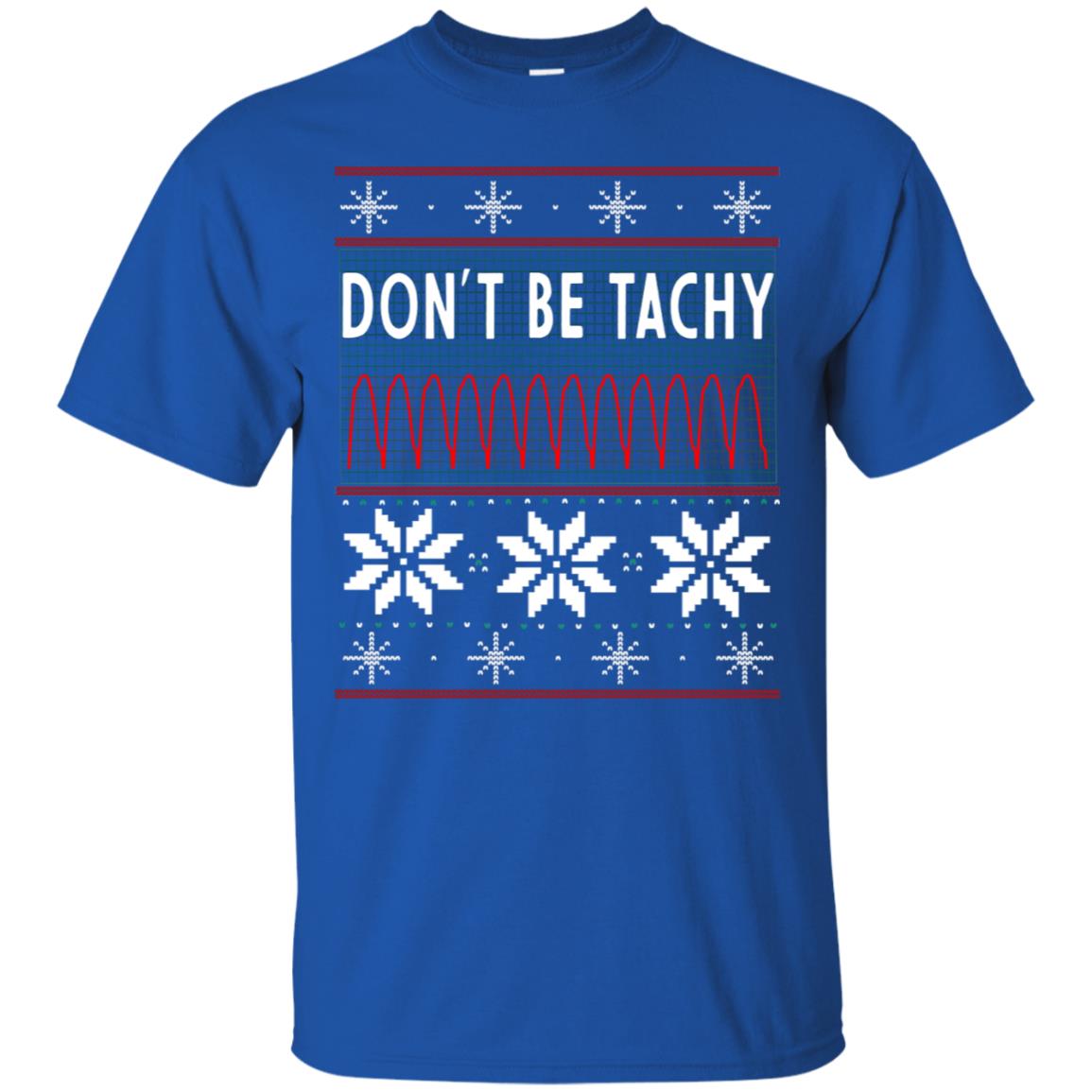 Don't Be Tachy Electrocardiogram Nursing Quote X-mas Gift Shirt Royal