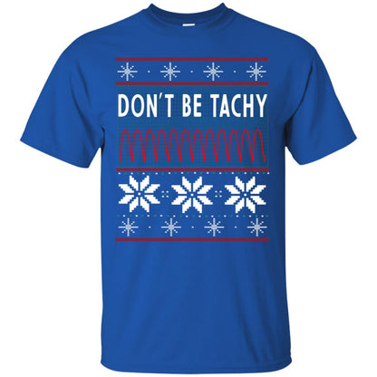 Don't Be Tachy Electrocardiogram Nursing Quote X-mas Gift Shirt Royal