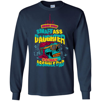 Behind Every Smartass Daughter Is A Truly Asshole Dad T-shirt Navy
