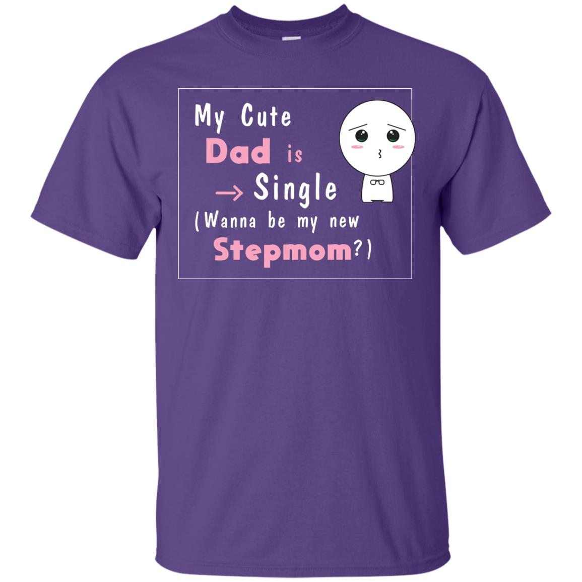 My Cute Dad Is Single Wanna Be My New Stepmom Shirt Purple