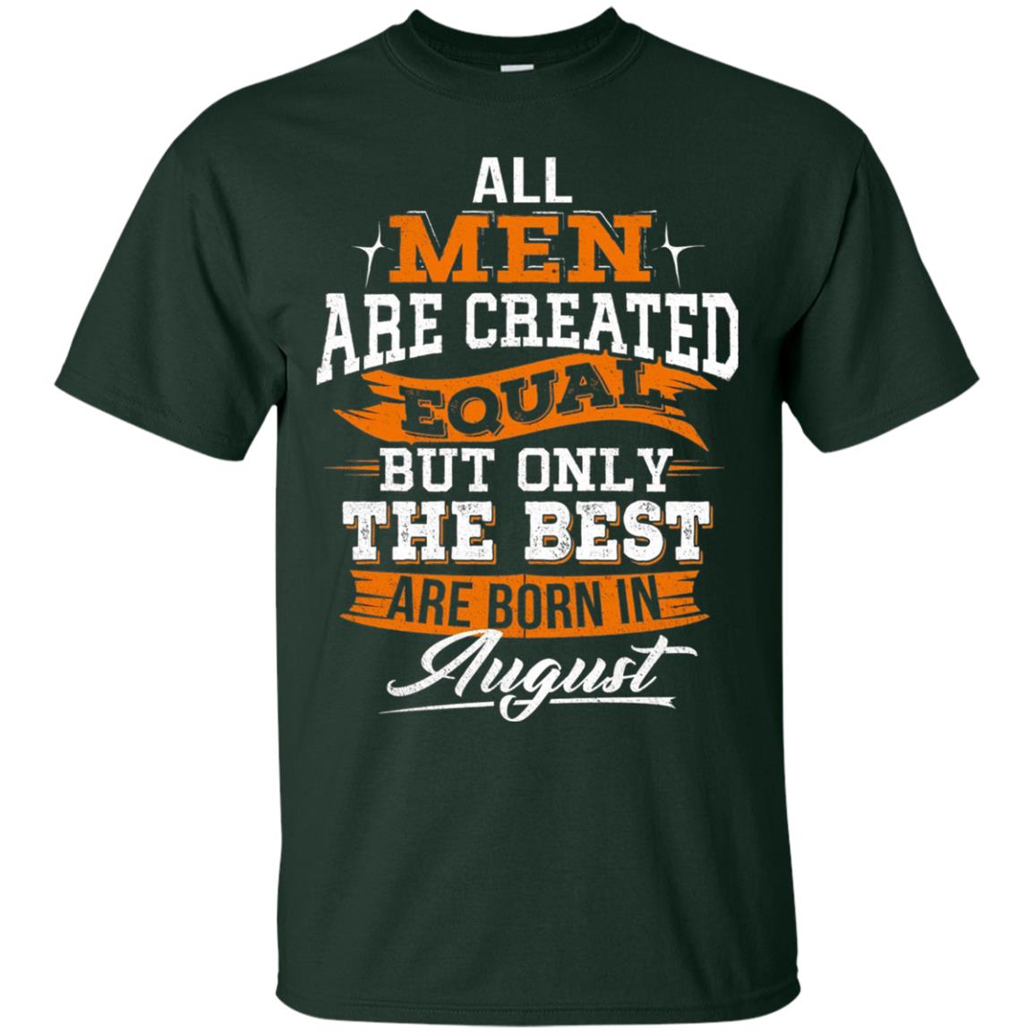 All Men Created Equal But The Best Born In August T-shirt Forest