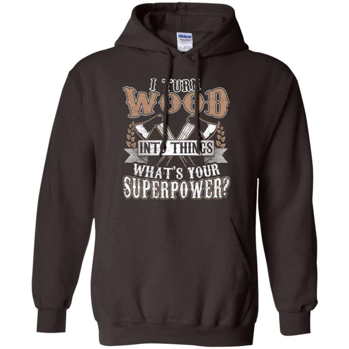 Woodworker T-shirt I Turn Wood Into Things What_s Your Superpower Dark Chocolate