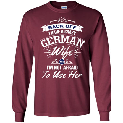 Back Of I Have A Crazy German Wife And Im Not Afraid To Use Her Maroon