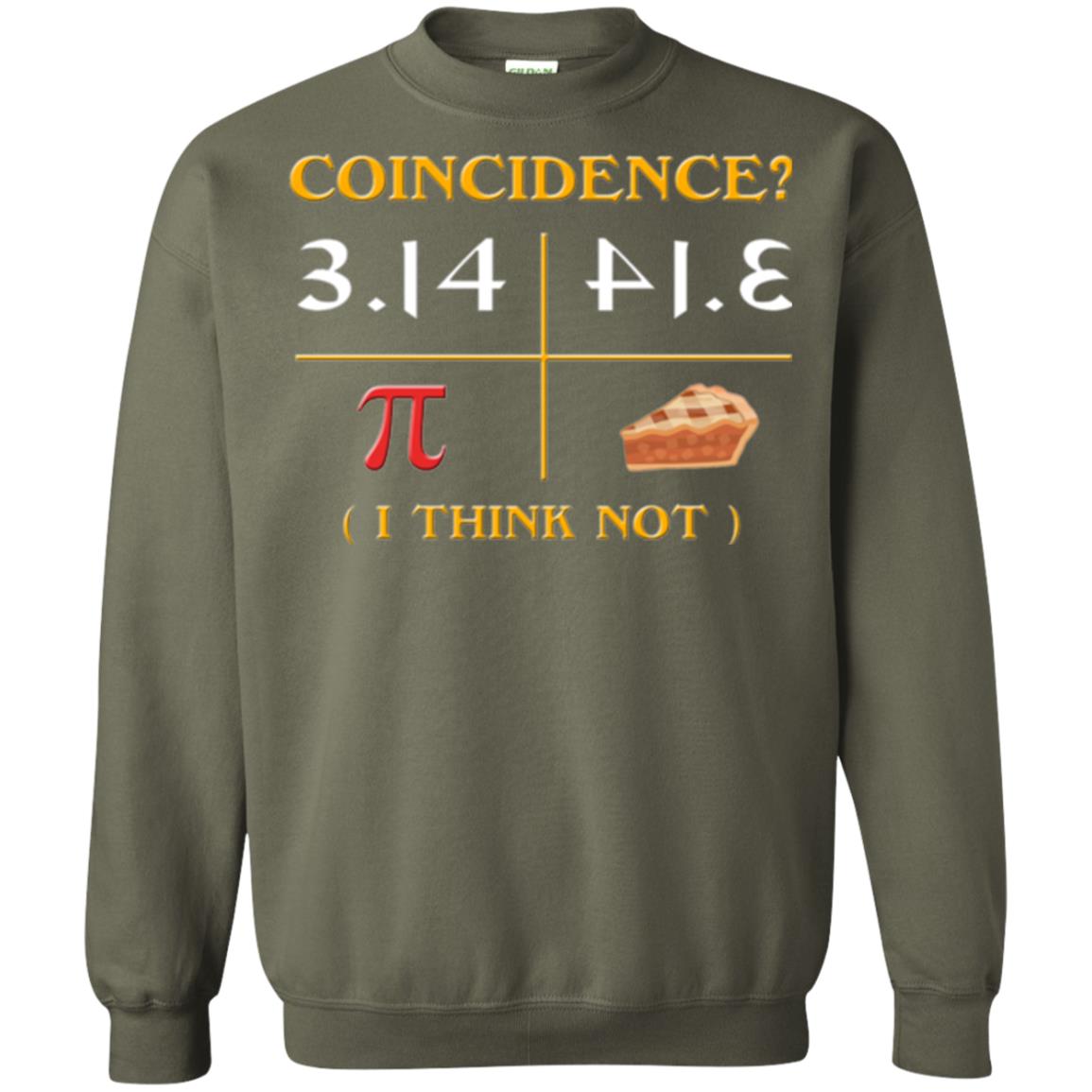 Coincidence I Think Not Pi Day T-shirt Military Green