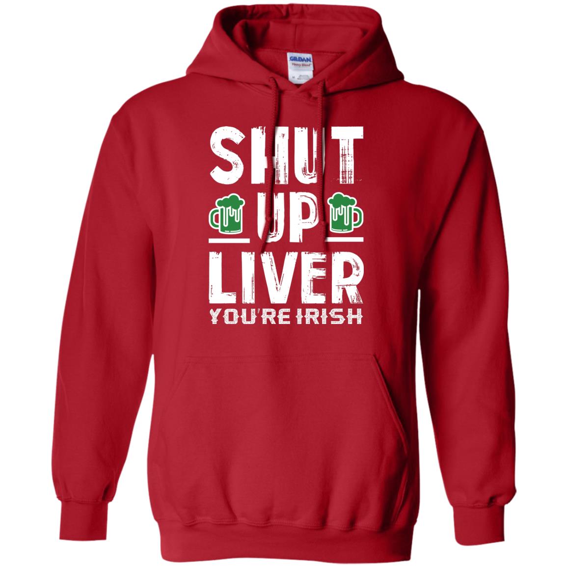 Shut Up Liver You’re Irish Saint Patrick_s Day T-shirt Red