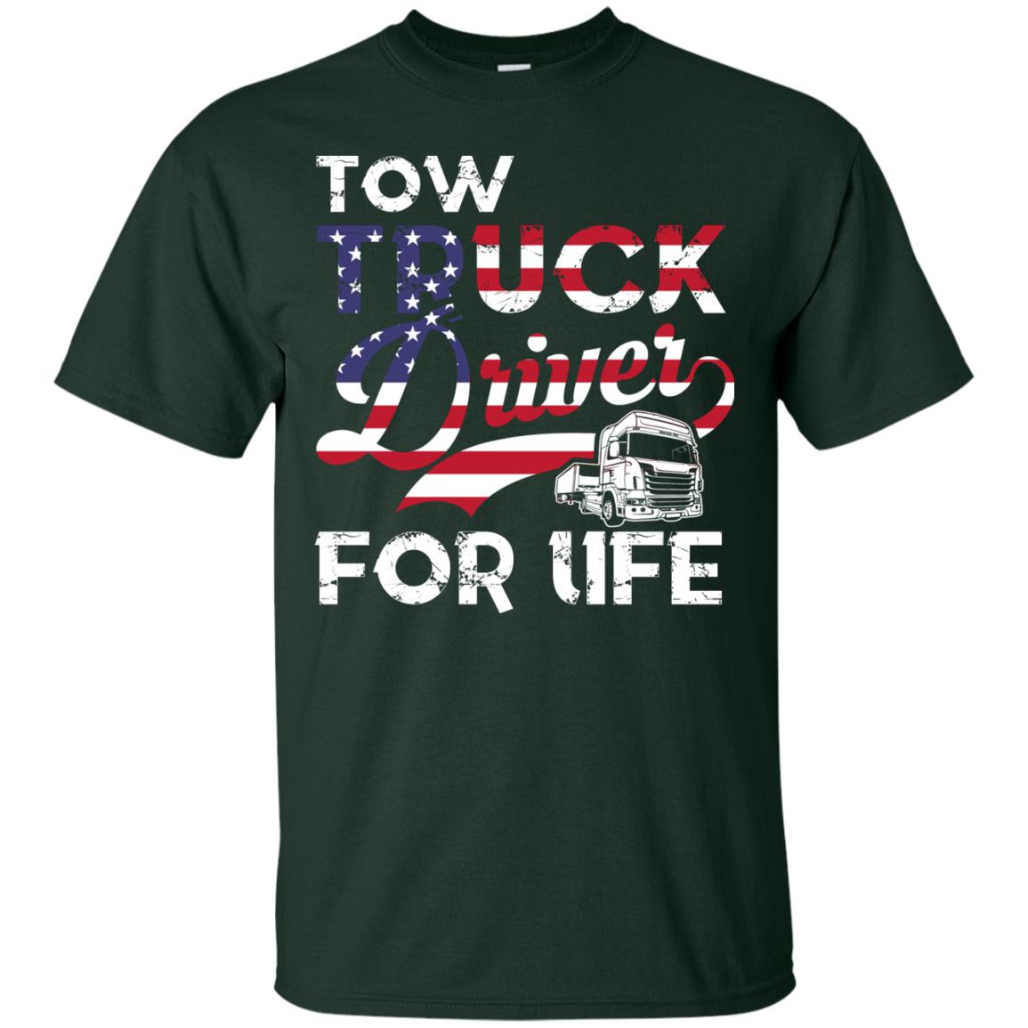 Tow Truck Driver For Life Awesome T-shirt For Trucker Forest