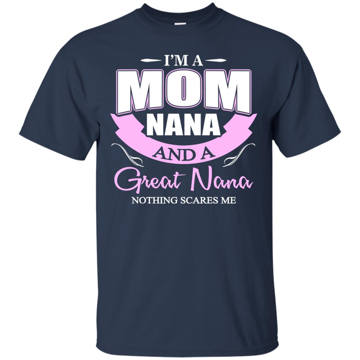 I_m A Mom Nana And A Great Nana Nothing Scares Me Shirt Navy