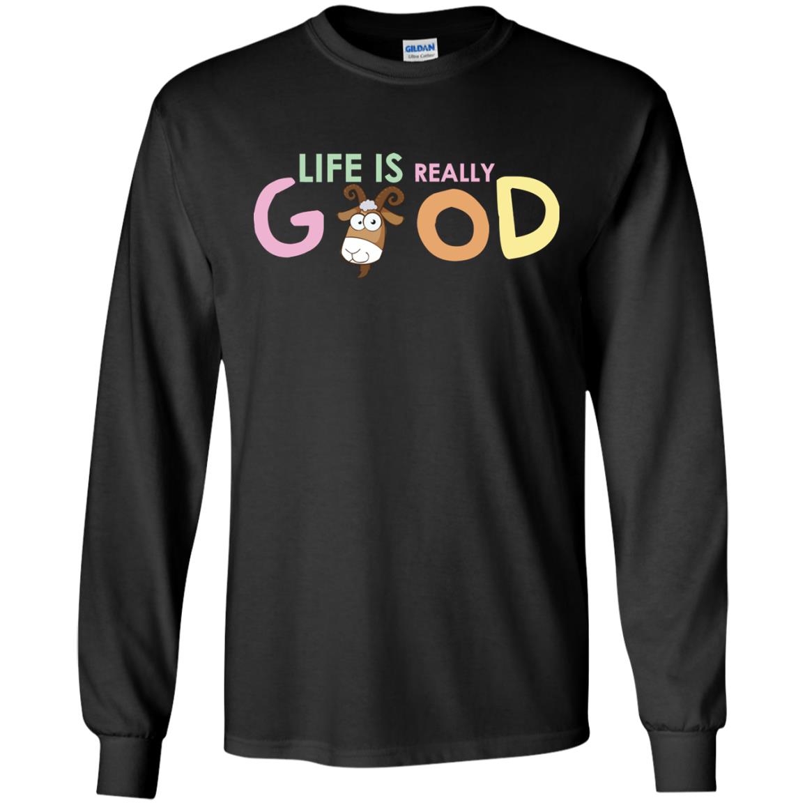 Life Is Really Good With My Cute Goat T-shirtG240 Gildan LS Ultra Cotton T-Shirt