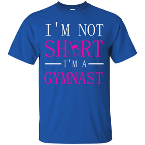 Gymer T-shirt I'm Not Short I'm A Gymnast